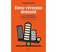Dove vivremo domani. Case e città nell'epoca dell'emergenza abitativa