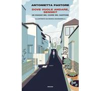 DOVE VUOLE ANDARE, SENSEI? UN VIAGGIO NEL CUORE DEL GIAPPONE - PASTORE