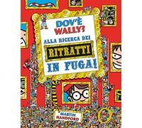 Dov'è Wally? Alla ricerca dei ritratti in fuga! Ediz. a colori