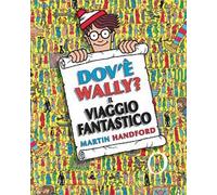 Dov'è Wally? Il viaggio fantastico. Ediz. a colori