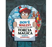 Dov'è Wally? La spettacolare torcia magica. Ediz. a colori