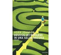 Dovessi ritrovarmi in una selva oscura