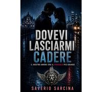 DOVEVI LASCIARMI CADERE: Un romance di segreti, suspense e seconde possibilità