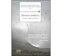 Dovevo andarci. Scrittori in viaggio con se stessi