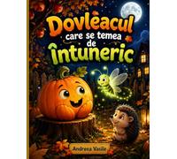 Dovleacul care se Temea de Întuneric: O poveste ilustrată color, cu personaje simpatice și atrăgătoare, despre un dovleac simpatic ce își învinge ... și al unui licurici. Pentru copii de 4-8 ani.