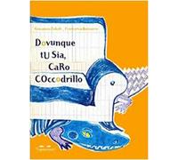 Dovunque tu sia, caro coccodrillo