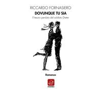 Dovunque tu sia. Il tesoro perduto del soldato Dieter