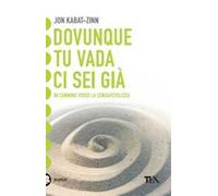 Dovunque tu vada, ci sei già. Una guida alla meditazione
