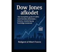Dow Jones afkodet: Den komplette guide til USA's mest ikoniske aktieindeks - historie, investering og fremtidige tendenser