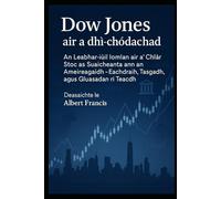 Dow Jones air a dhì-chòdachadh: An Leabhar-iùil Iomlan air a’ Chlàr Stoc as Suaicheanta ann an Ameireagaidh - Eachdraidh, Tasgadh, agus Gluasadan ri Teachd