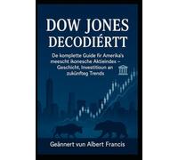 Dow Jones Decodéiert: De komplette Guide fir Amerika's meescht ikonesche Aktieindex - Geschicht, Investitioun an zukünfteg Trends