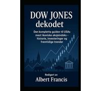 Dow Jones dekodet: Den komplette guiden til USAs mest ikoniske aksjeindeks - historie, investeringer og fremtidige trender