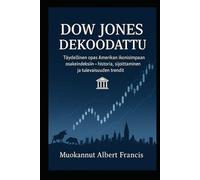Dow Jones dekoodattu: Täydellinen opas Amerikan ikonisimpaan osakeindeksiin - historia, sijoittaminen ja tulevaisuuden trendit