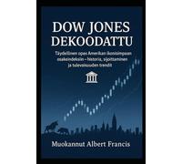 Dow Jones dekoodattu: Täydellinen opas Amerikan ikonisimpaan osakeindeksiin - historia, sijoittaminen ja tulevaisuuden trendit