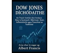 Dow Jones díchódaithe: An Treoir Iomlán don Innéacs Stoc is Íocónach i Meiriceá - Stair, Infheistíocht agus Treochtaí sa Todhchaí