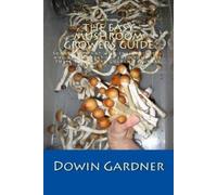 Dowin Gardner The Easy Mushroom Growers Guide (Tascabile)