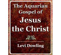 Dowling Levi Dowling Levi D The Aquarian Gospel of Jesus the Christ (Tascabile)