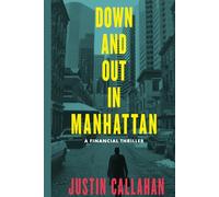 Down and Out in Manhattan: A Financial Thriller