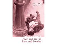 Down and Out in Paris and London: The Internationally Best Selling Author of Animal Farm and 1984