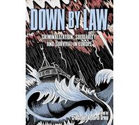 Down by Law: Criminalization, Solidarity, and Survival in Europe
