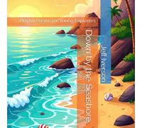 Down by the Seashore: Playful Poems for Young Explorers