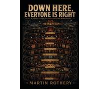 Down here, everyone is right: A Journey Through the Nine Circles of the Modern Inferno