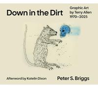 Down in the Dirt: Graphic Art by Terry Allen, 1970-2025 (Grover E. Murray Studies in the American Southwest)