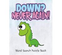 Down? Never Again! Word Search Puzzle Book: A Funny & Thoughtful Sobriety Gift for Friends, Family, or Yourself | Uplifting Large Print Word Search ... and Inner Strength | Includes Gift Note Page
