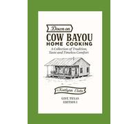 Down on Cow Bayou Home Cooking: A Collection of Tradition, Taste, and Timeless Comfort