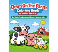 Down On The Farm Coloring Book for Toddlers Ages 2-4: Big Simple Farm Animals and Barnyard Scenes to Color