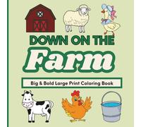 Down On The Farm Coloring Book: Stress Relieving Coloring Book for Adults and Teens, Bold and Easy Designs for Relaxation Featuring Farm Life