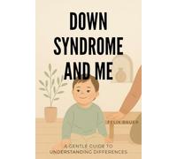 Down Syndrome and Me: A Gentle Guide to Understanding Differences