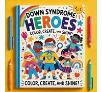 Down Syndrome Heroes: Color, Create, and Shine!