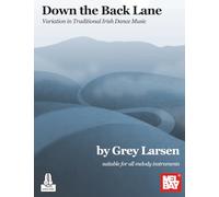 Down the Back Lane: Variation in Traditional Irish Dance Music: Suitable for all melody instruments