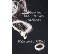 Down the Rabbit Hole with an Asshole