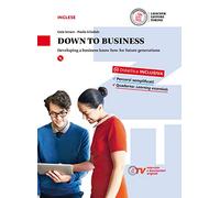 Down to Business. Developing a Business Know How for Future Generations. Volume + CD Mp3 [Lingua inglese]