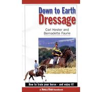 Down To Earth Dressage: How To Train Your Horse And Enjoy It!