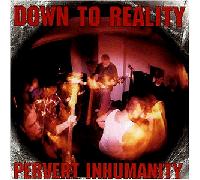Down to Reality - Pervert Inhumanity
