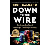 Down to the Wire: The Outlandish Tale of How I Quit Gambling to Win Big