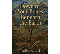 Down to Your Bones Beneath the Earth