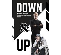 DOWN & UP: A Journey of Failure, Redemption, and Personal Growth