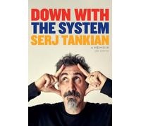 Down with the System : The highly-awaited memoir from the System Of A Down legend