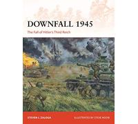 Steven J. Zaloga – Downfall 1945: The Fall of Hitler’s Third Reich – Tascabile