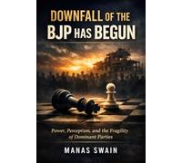 Downfall of the BJP Has Begun: Power, Perception, and the Fragility of Dominant Parties