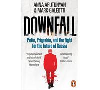 Downfall : Putin, Prigozhin, and the fight for the future of Russia