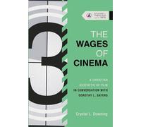 The Wages of Cinema: A Christian Aesthetic of Film in Conversation with Dorothy L. Sayers
