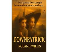 Downpatrick: War took their world. Grief stole their innocence. But hope-quiet and stubborn-refused to die.
