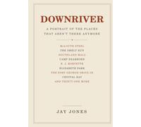 Downriver: A Portrait of the Places That Aren't There Anymore
