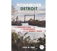 Downriver Detroit: The Working Class, the Environment, and the Bonds of Place