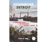 Downriver Detroit: The Working Class, the Environment, and the Bonds of Place